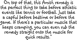 You can prevent nighttime leg cramps or cramps during sporting acivities by taking a capful before the game.